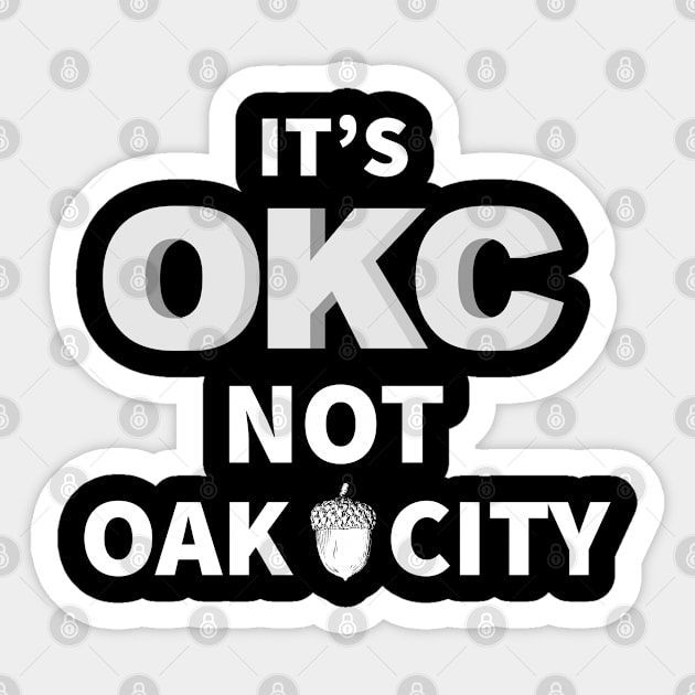 Oklahoma City, Its OKC not Oak City Sticker by Gold Wings Tees